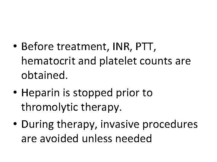  • Before treatment, INR, PTT, hematocrit and platelet counts are obtained. • Heparin