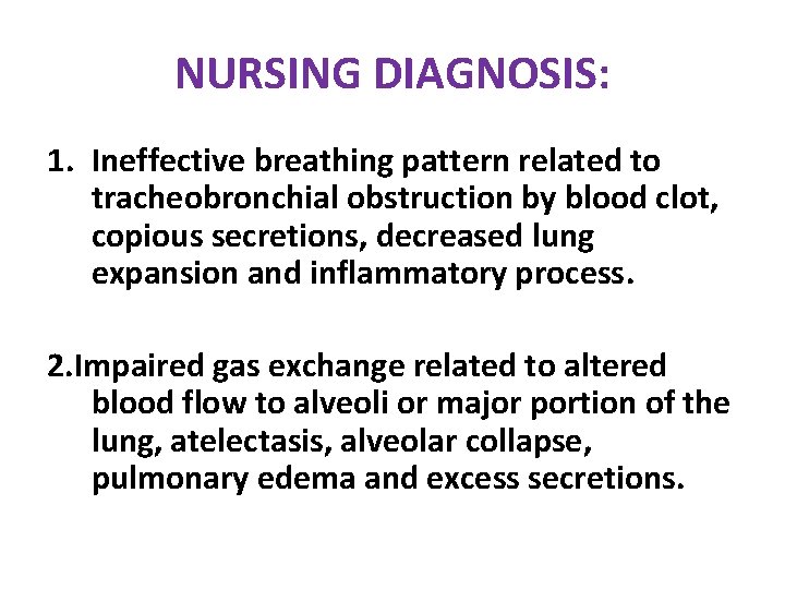 NURSING DIAGNOSIS: 1. Ineffective breathing pattern related to tracheobronchial obstruction by blood clot, copious