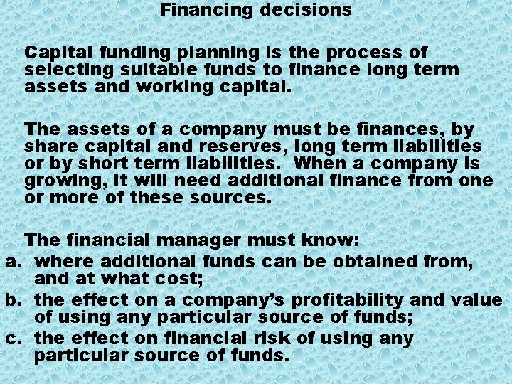 Financing decisions Capital funding planning is the process of selecting suitable funds to finance