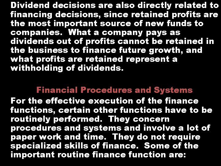 Dividend decisions are also directly related to financing decisions, since retained profits are the