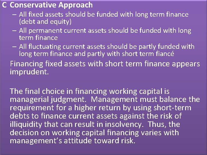 C Conservative Approach – All fixed assets should be funded with long term finance
