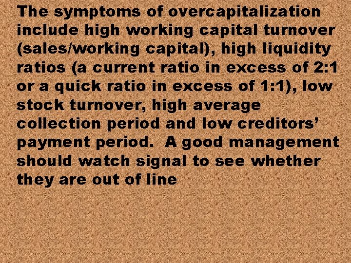 The symptoms of overcapitalization include high working capital turnover (sales/working capital), high liquidity ratios