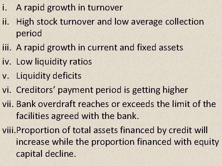 i. A rapid growth in turnover ii. High stock turnover and low average collection