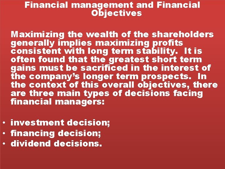 Financial management and Financial Objectives Maximizing the wealth of the shareholders generally implies maximizing