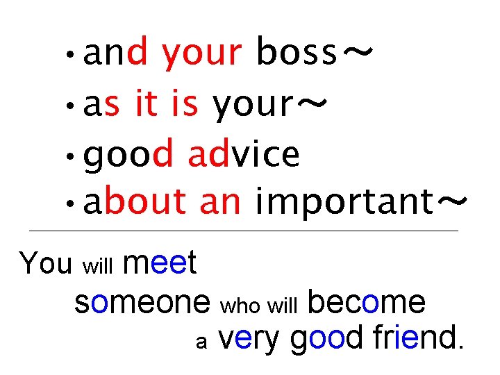  • and your boss～ • as it is your～ • good advice •