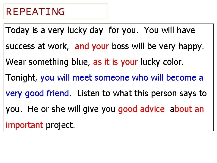 REPEATING Today is a very lucky day for you. You will have success at