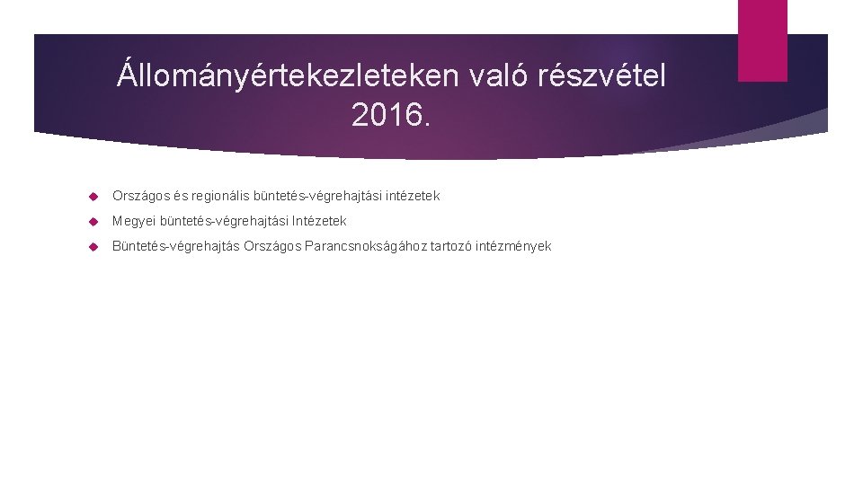 Állományértekezleteken való részvétel 2016. Országos és regionális büntetés-végrehajtási intézetek Megyei büntetés-végrehajtási Intézetek Büntetés-végrehajtás Országos