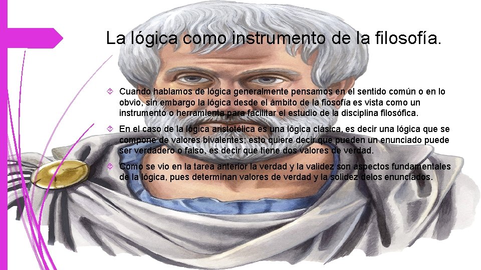La lógica como instrumento de la filosofía. Cuando hablamos de lógica generalmente pensamos en