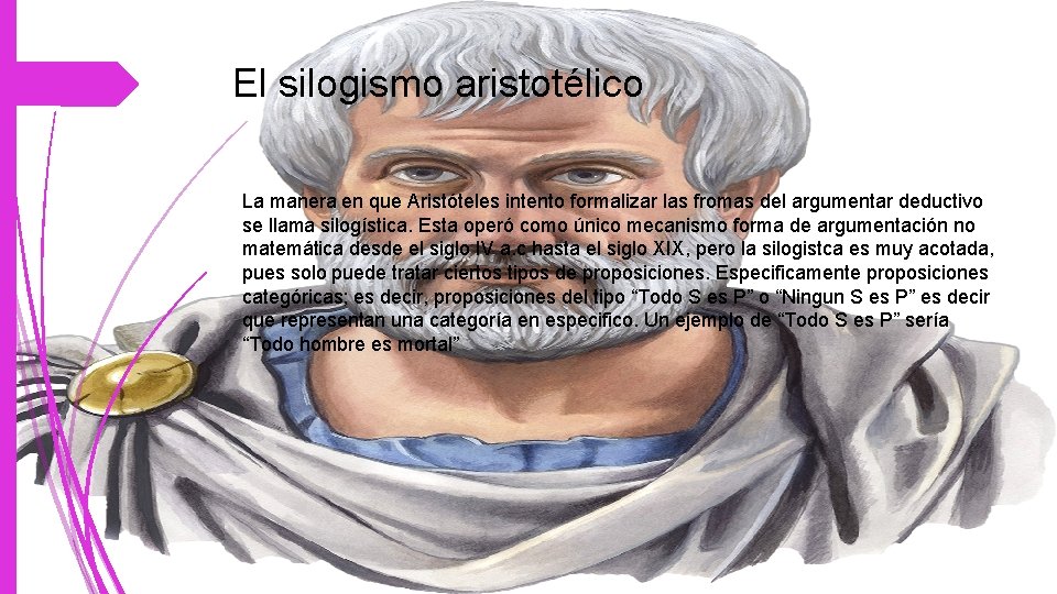 El silogismo aristotélico La manera en que Aristóteles intento formalizar las fromas del argumentar