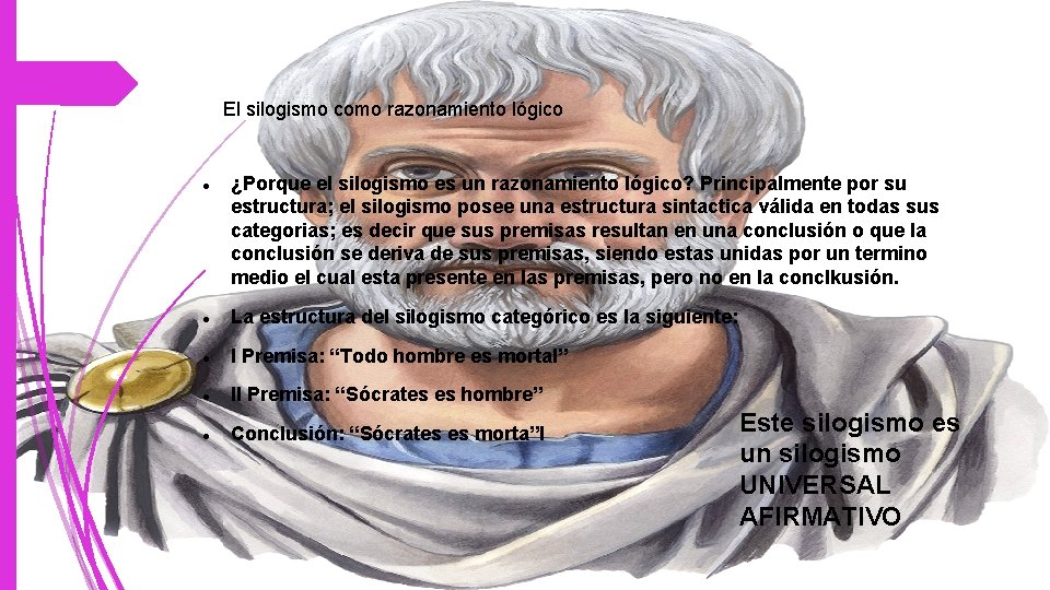 El silogismo como razonamiento lógico ¿Porque el silogismo es un razonamiento lógico? Principalmente por