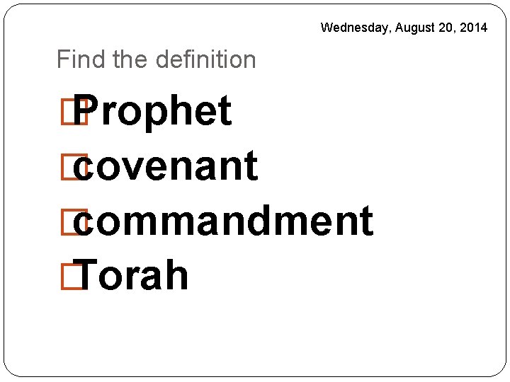 Wednesday, August 20, 2014 Find the definition � Prophet � covenant � commandment �