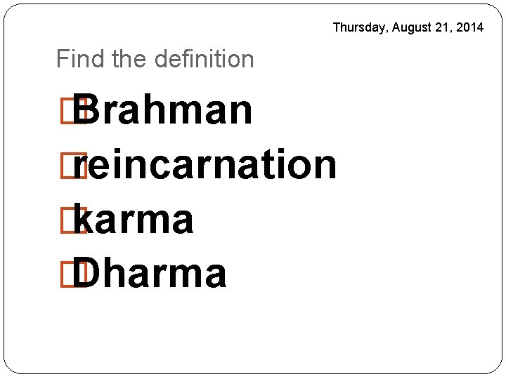 Thursday, August 21, 2014 Find the definition � Brahman � reincarnation � karma �