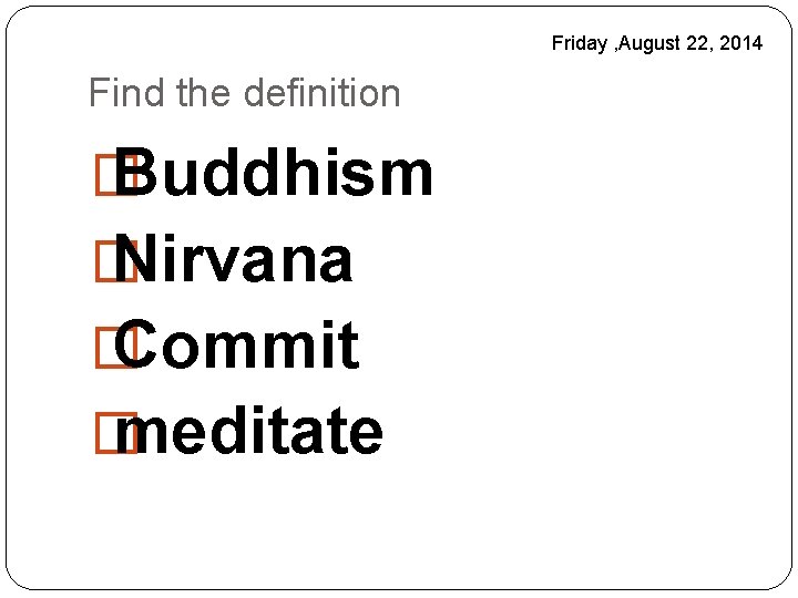 Friday , August 22, 2014 Find the definition � Buddhism � Nirvana � Commit