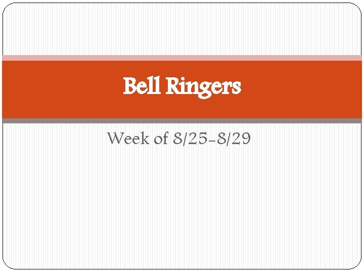 Bell Ringers Week of 8/25 -8/29 