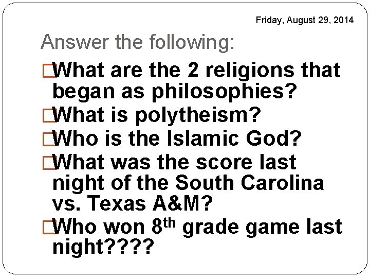 Friday, August 29, 2014 Answer the following: �What are the 2 religions that began