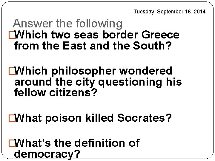 Tuesday, September 16, 2014 Answer the following �Which two seas border Greece from the