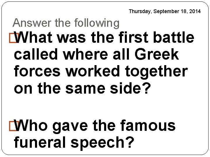 Thursday, September 18, 2014 Answer the following � What was the first battle called