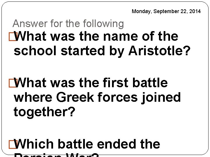 Monday, September 22, 2014 Answer for the following �What was the name of the