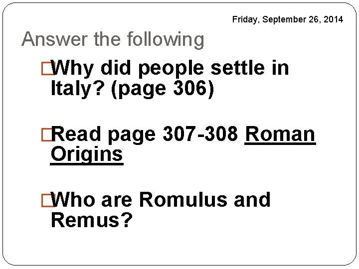 Friday, September 26, 2014 Answer the following �Why did people settle in Italy? (page