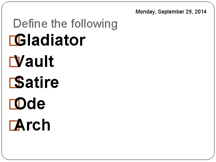 Monday, September 29, 2014 Define the following � Gladiator � Vault � Satire �