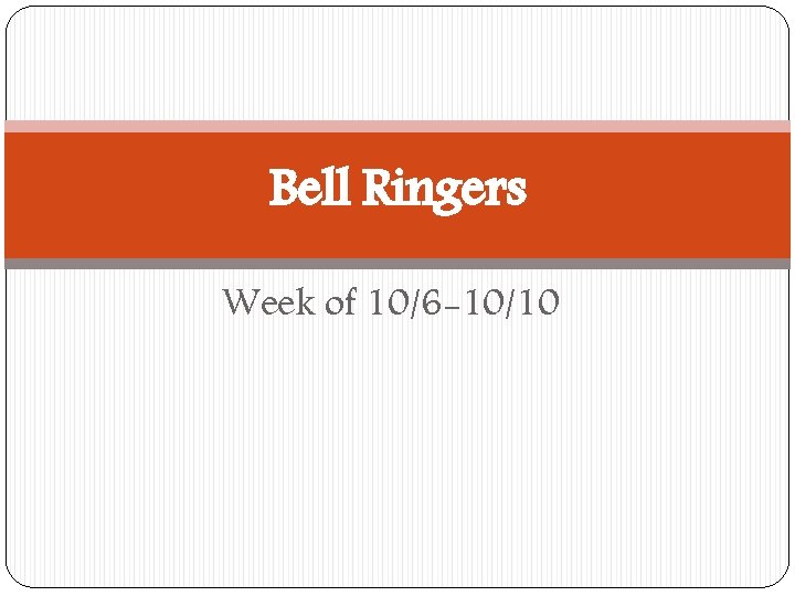 Bell Ringers Week of 10/6 -10/10 