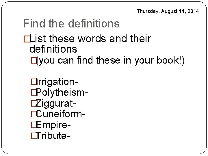 Thursday, August 14, 2014 Find the definitions �List these words and their definitions �(you