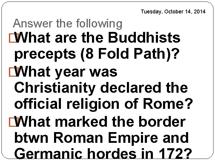 Tuesday, October 14, 2014 Answer the following �What are the Buddhists precepts (8 Fold