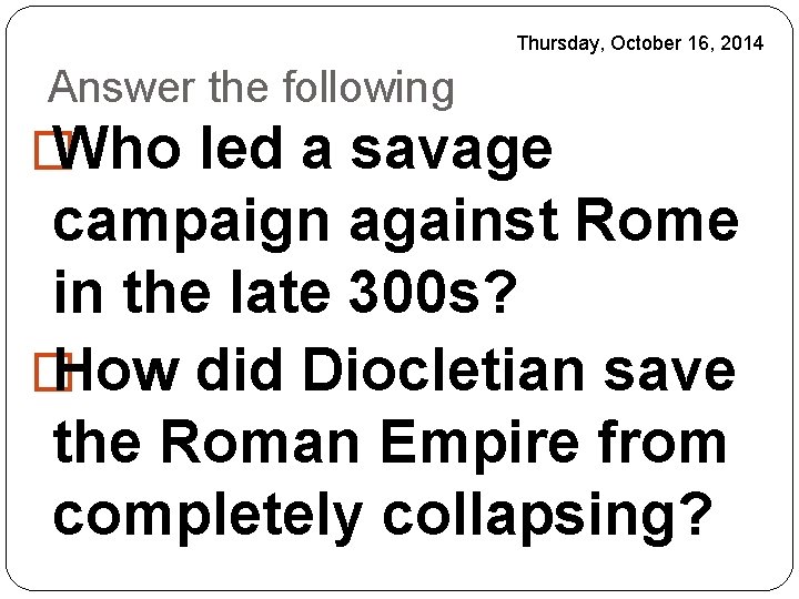 Thursday, October 16, 2014 Answer the following � Who led a savage campaign against