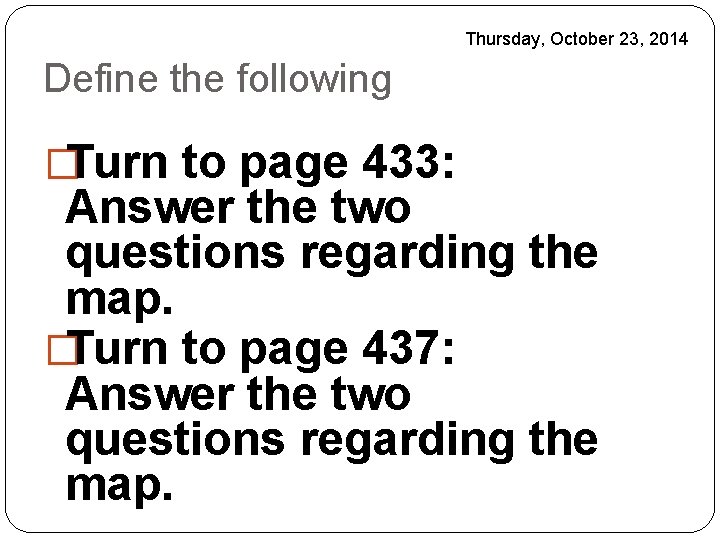 Thursday, October 23, 2014 Define the following �Turn to page 433: Answer the two