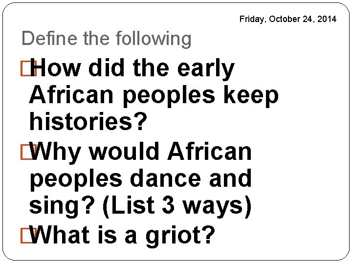 Friday, October 24, 2014 Define the following � How did the early African peoples