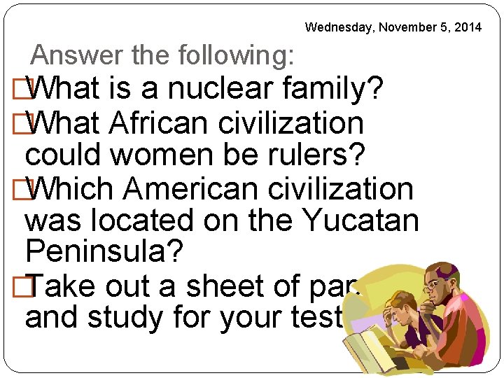 Wednesday, November 5, 2014 Answer the following: �What is a nuclear family? �What African