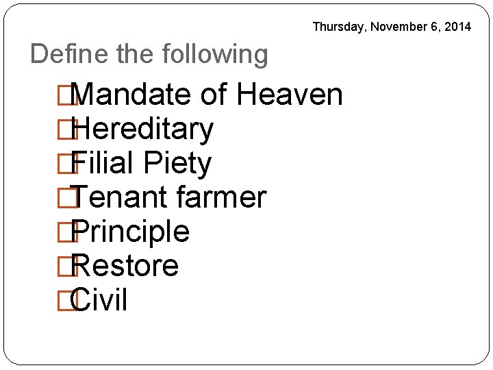 Thursday, November 6, 2014 Define the following �Mandate of Heaven �Hereditary �Filial Piety �Tenant