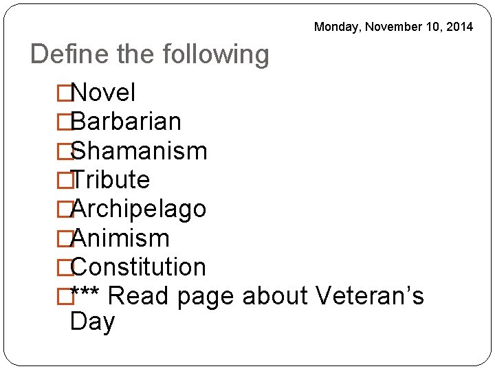 Monday, November 10, 2014 Define the following �Novel �Barbarian �Shamanism �Tribute �Archipelago �Animism �Constitution