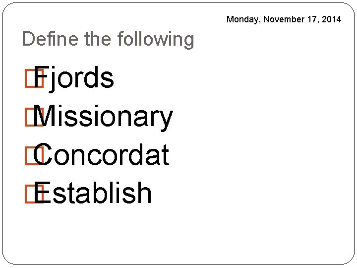 Monday, November 17, 2014 Define the following � Fjords � Missionary � Concordat �