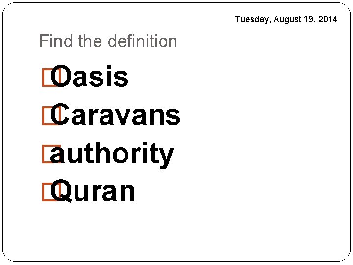 Tuesday, August 19, 2014 Find the definition � Oasis � Caravans � authority �