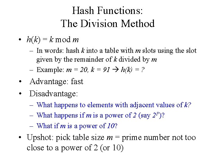 Hash Functions: The Division Method • h(k) = k mod m – In words: