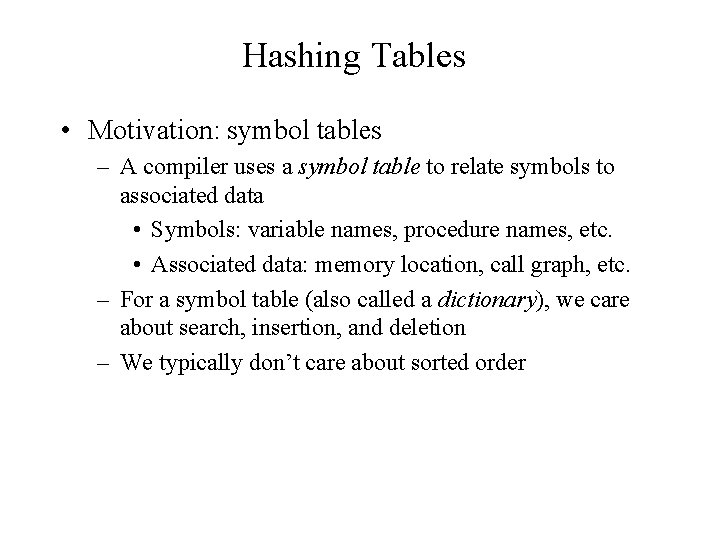 Hashing Tables • Motivation: symbol tables – A compiler uses a symbol table to