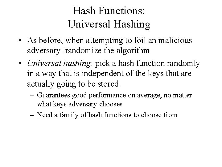 Hash Functions: Universal Hashing • As before, when attempting to foil an malicious adversary: