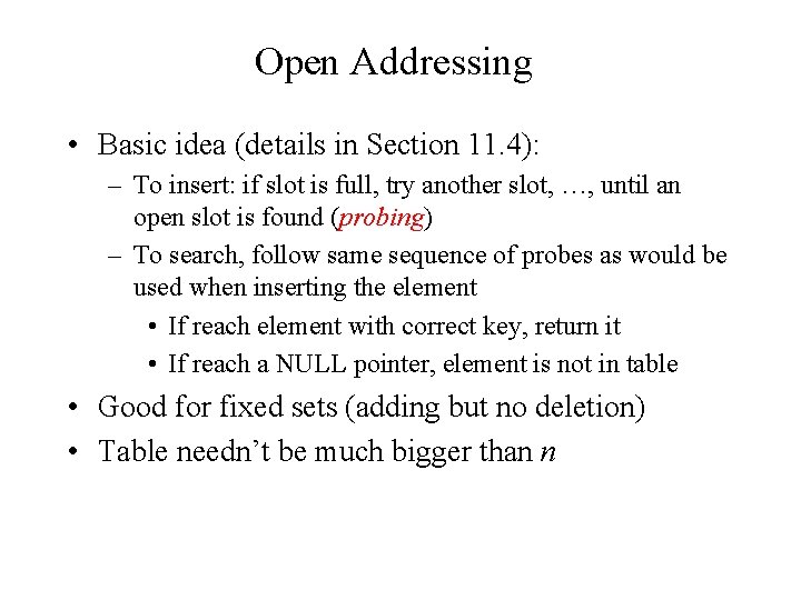 Open Addressing • Basic idea (details in Section 11. 4): – To insert: if