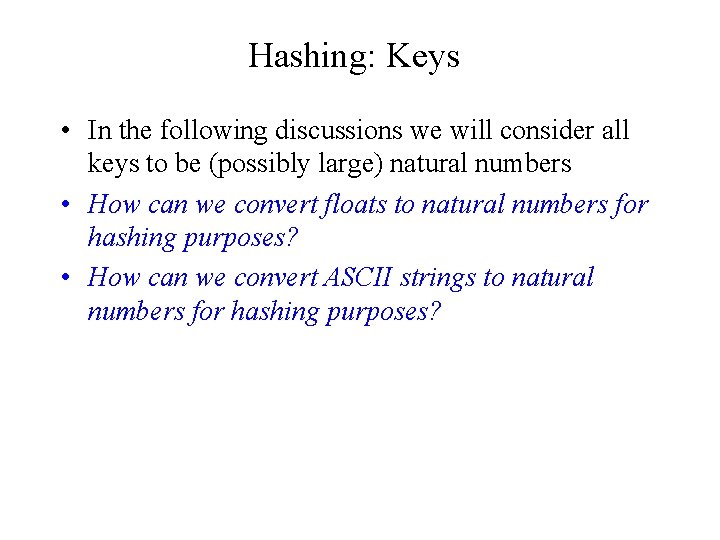 Hashing: Keys • In the following discussions we will consider all keys to be