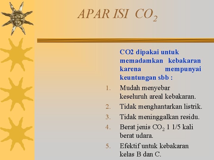 APAR ISI CO 2 1. 2. 3. 4. 5. CO 2 dipakai untuk memadamkan