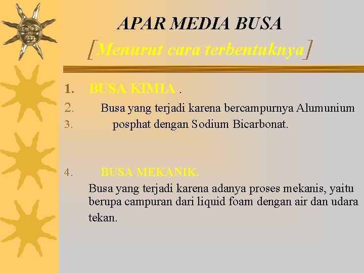 APAR MEDIA BUSA [Menurut cara terbentuknya] 1. 2. 3. 4. BUSA KIMIA. Busa yang