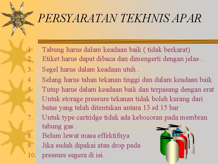 PERSYARATAN TEKHNIS APAR Tabung harus dalam keadaan baik ( tidak berkarat) Etiket harus dapat