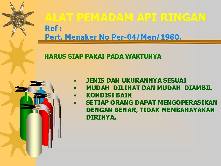 ALAT PEMADAM API RINGAN Ref : Pert. Menaker No Per-04/Men/1980. HARUS SIAP PAKAI PADA