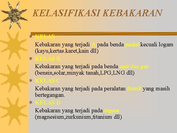 KELASIFIKASI KEBAKARAN ¬ KELAS Kebakaran yang terjadi A pada benda padat kecuali logam (kayu,