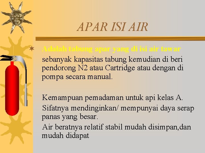 APAR ISI AIR ¬ Adalah tabung apar yang di isi air tawar sebanyak kapasitas