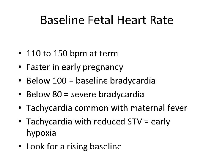 Baseline Fetal Heart Rate 110 to 150 bpm at term Faster in early pregnancy