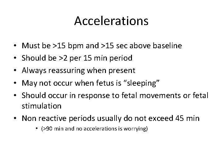 Accelerations Must be >15 bpm and >15 sec above baseline Should be >2 per
