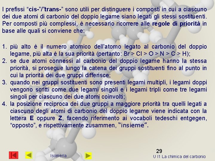 I prefissi “cis-”/”trans-” sono utili per distinguere i composti in cui a ciascuno dei