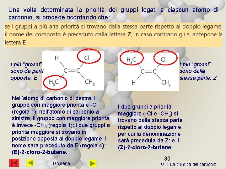 Una volta determinata la priorità dei gruppi legati a ciascun atomo di carbonio, si